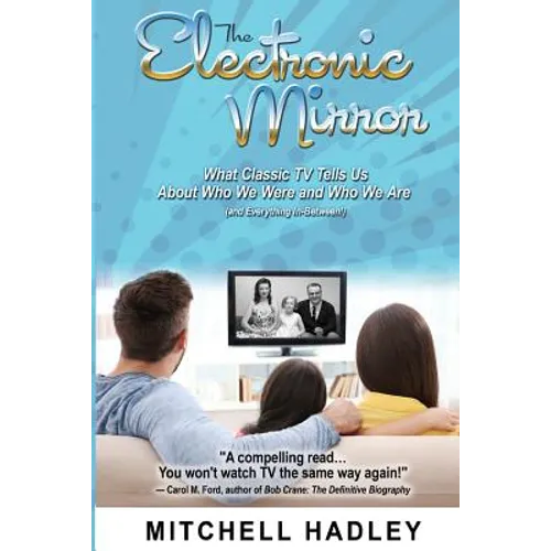The Electronic Mirror: What Classic TV Tells Us About Who We Were and Who We Are (and Everything In-Between!)