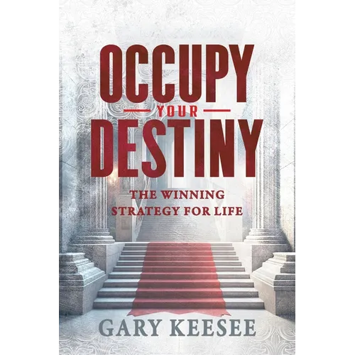 Occupy Your Destiny: The Winning Strategy for Life