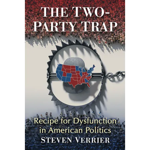 The Two-Party Trap: Recipe for Dysfunction in American Politics