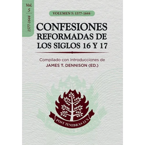 Confesiones Reformadas de los Siglos 16 y 17 - Volumen 5: 1577-1644