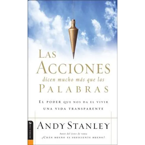 Las Acciones Dicen Mucho Más Que Las Palabras: El Poder Que Nos Da El Vivir Una Vida Transparente