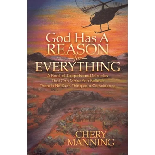 God Has a Reason for Everything: A Book of Tragedy and Miracles That Can Make You Believe There Is No Such Thing as a Coincidence