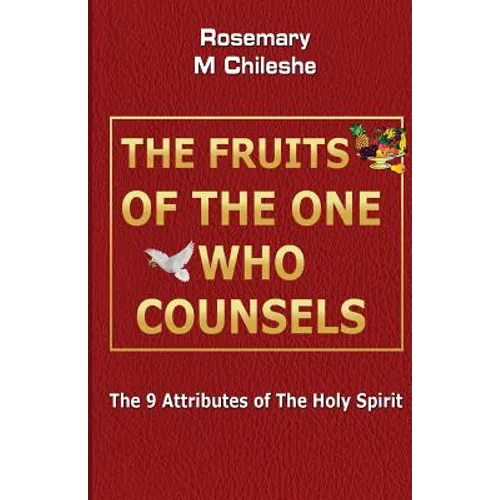 The Fruits Of The One Who Counsels: The 9 Attributes of The Holy Spirit