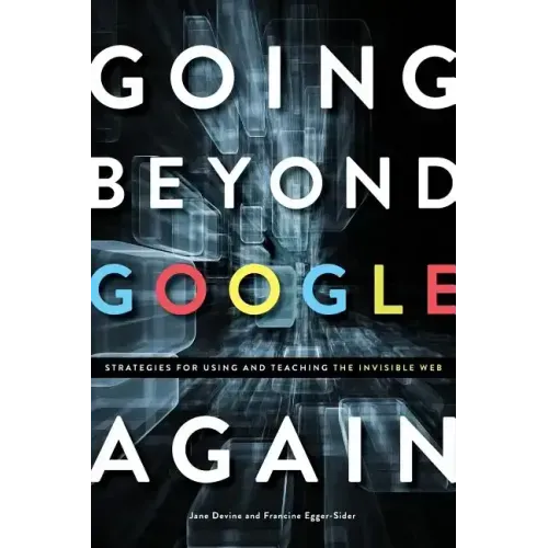 Going Beyond Google Again: Strategies for Using and Teaching the Invisible Web