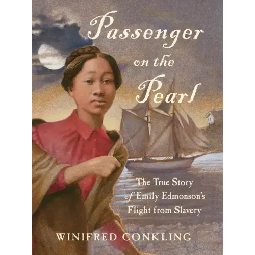 Passenger on the Pearl: The True Story of Emily Edmonson's Flight from Slavery