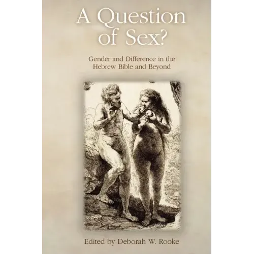 A Question of Sex? Gender and Difference in the Hebrew Bible and Beyond