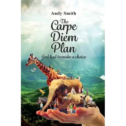 The CARPE DIEM Plan: God Had To Make A Choice