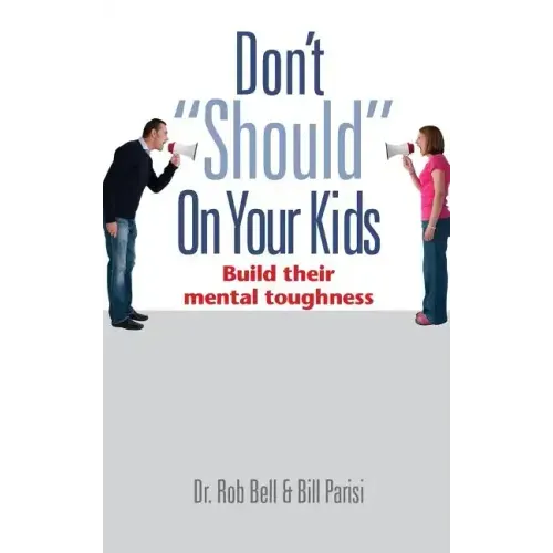 Don't "Should" on Your Kids: Build Their Mental Toughness
