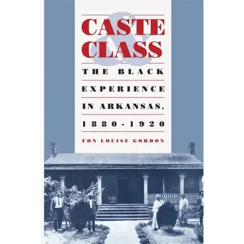 Caste and Class: The Black Experience in Arkansas, 1880-1920