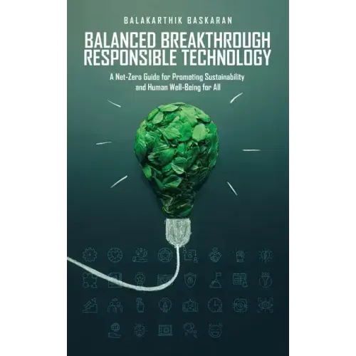 Balanced Breakthrough Responsible Technology: A Net-Zero Guide for Promoting Sustainability and Human Well-Being for All