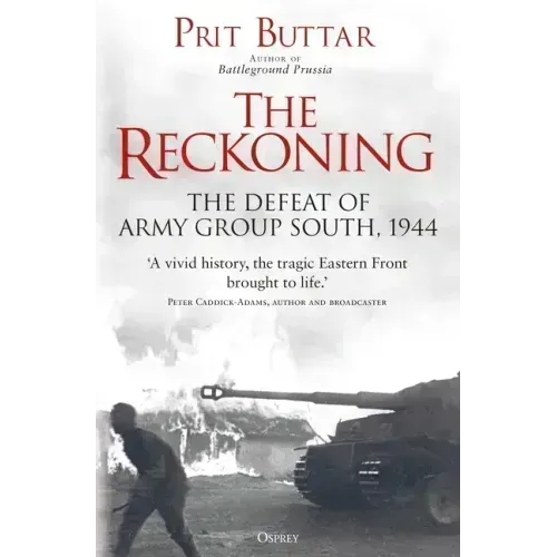 The Reckoning: The Defeat of Army Group South, 1944