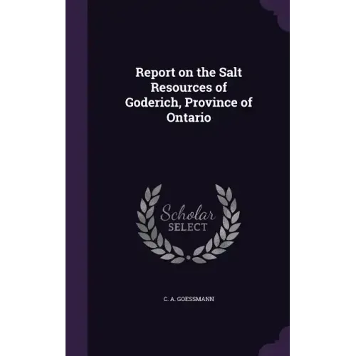 Report on the Salt Resources of Goderich, Province of Ontario