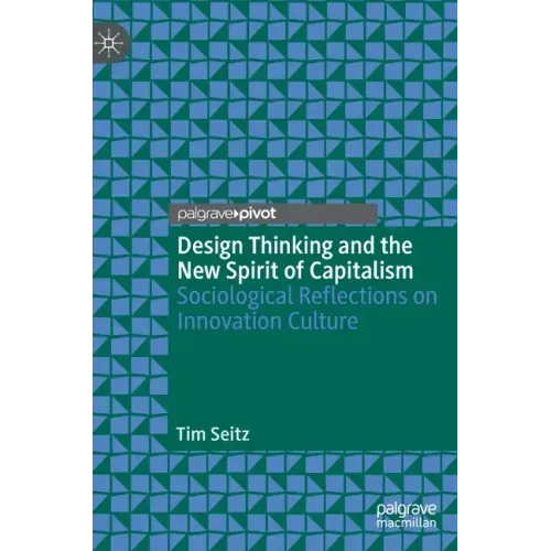 Design Thinking and the New Spirit of Capitalism: Sociological Reflections on Innovation Culture