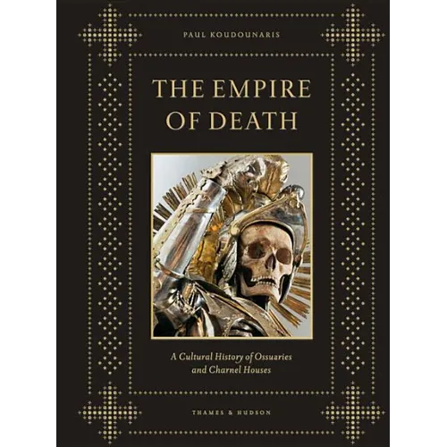 Empire of Death: A Cultural History of Ossuaries and Charnel Houses