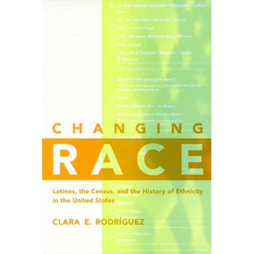 Changing Race: Latinos, the Census and the History of Ethnicity