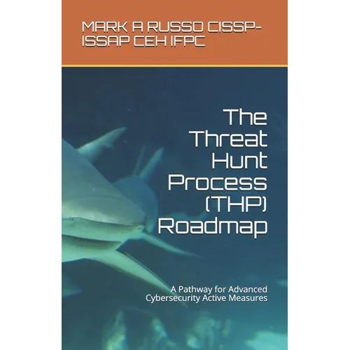 The Threat Hunt Process (THP) Roadmap: A Pathway for Advanced Cybersecurity Active Measures