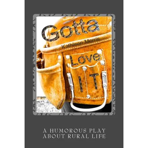 Gotta Love It - A Humorous Play About Rural Life