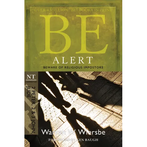 Be Alert (2 Peter, 2 & 3 John, Jude): Beware of the Religious Impostors