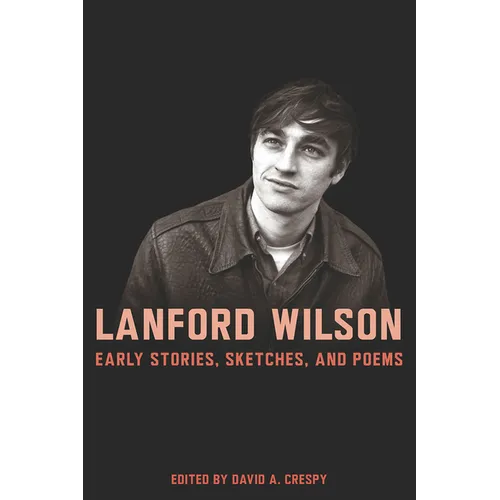 Lanford Wilson: Early Stories, Sketches, and Poems