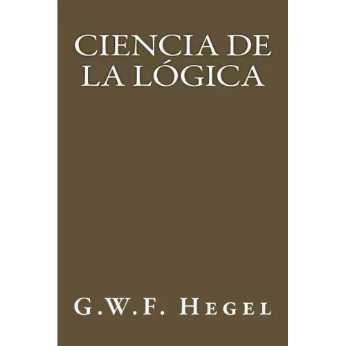 Ciencia de la Logica (Spanish Edition)