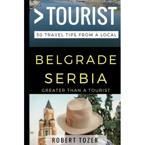 Greater Than a Tourist - Belgrade Serbia: 50 Travel Tips from a Local
