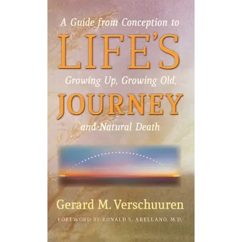 Life's Journey: A Guide from Conception to Growing Up, Growing Old, and Natural Death