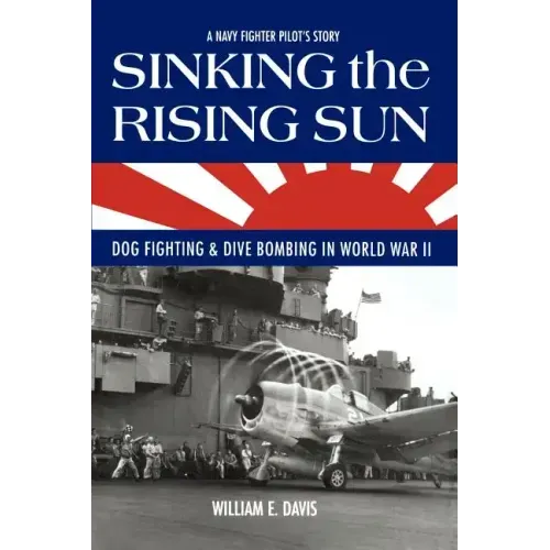 Sinking The Rising Sun: Dog Fighting & Dive Bombing in World War II