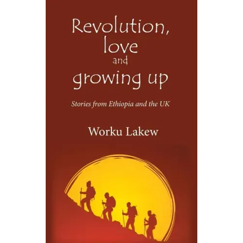 Revolution, Love and Growing Up: Stories from Ethiopia and the UK