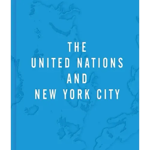 The United Nations and New York City: A Home for the World