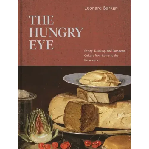 The Hungry Eye: Eating, Drinking, and European Culture from Rome to the Renaissance