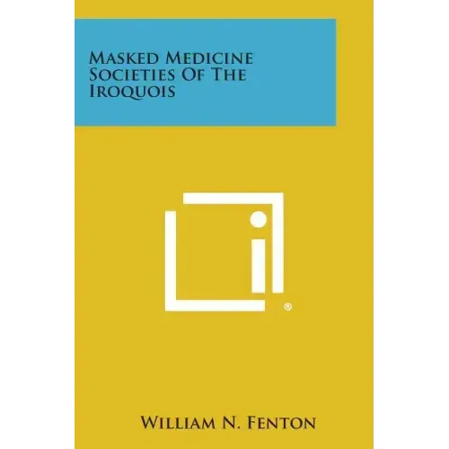 Masked Medicine Societies Of The Iroquois
