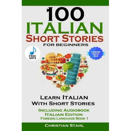 100 Italian Short Stories for Beginners Learn Italian with Stories Including Audiobook Italian Edition Foreign Language Book 1