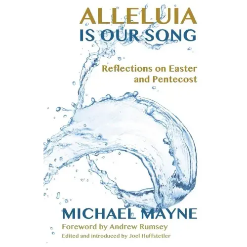 Alleluia Is Our Song: Reflections on Eastertide