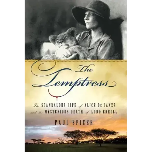 The Temptress: The Scandalous Life of Alice de Janze and the Mysterious Death of Lord Erroll