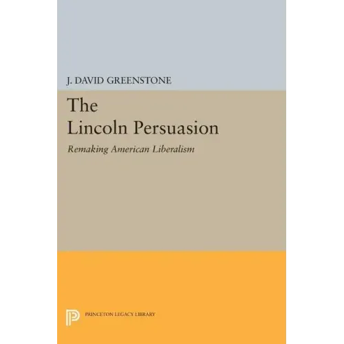 The Lincoln Persuasion: Remaking American Liberalism