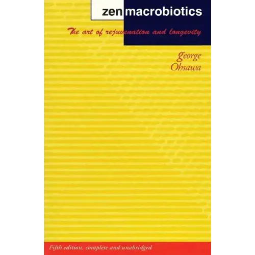 Zen Macrobiotics: The Art of Rejuvenation and Longevity