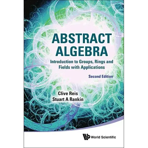 Abstract Algebra: Introduction to Groups, Rings and Fields with Applications (Second Edition)