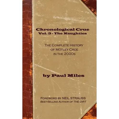 Chronological Crue Vol. 3 - The Naughties: The Complete History of Mötley Crüe in the 2000s