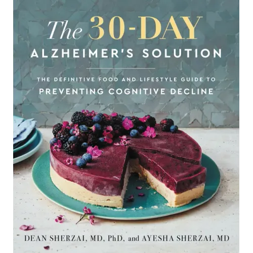 The 30-Day Alzheimer's Solution: The Definitive Food and Lifestyle Guide to Preventing Cognitive Decline