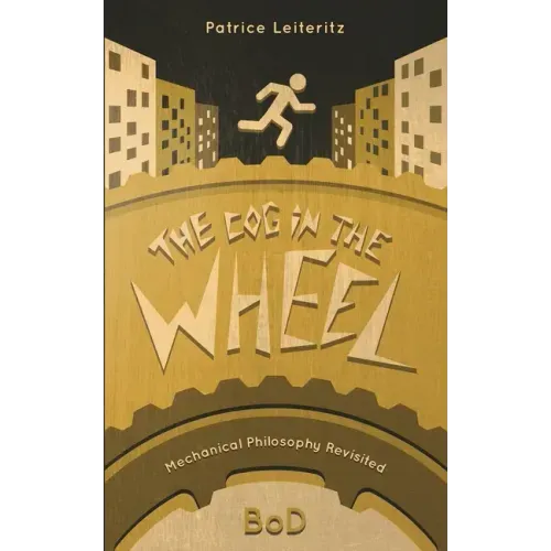 The Cog in the Wheel: Mechanical Philosophy Revisited