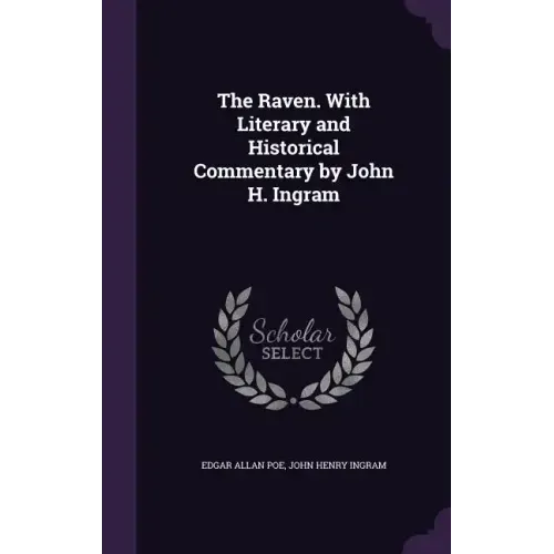 The Raven. With Literary and Historical Commentary by John H. Ingram