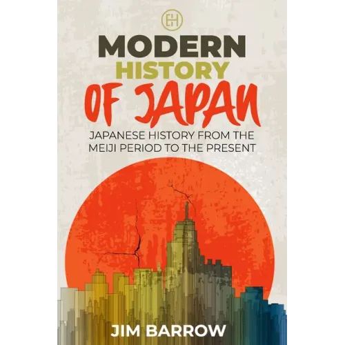 Modern History of Japan: Japanese History From the Meiji Period to the Present