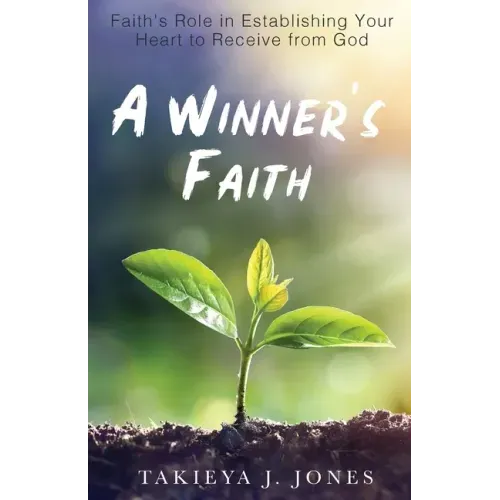 A Winner's Faith: Faith's Role in Establishing Your Heart to Receive from God