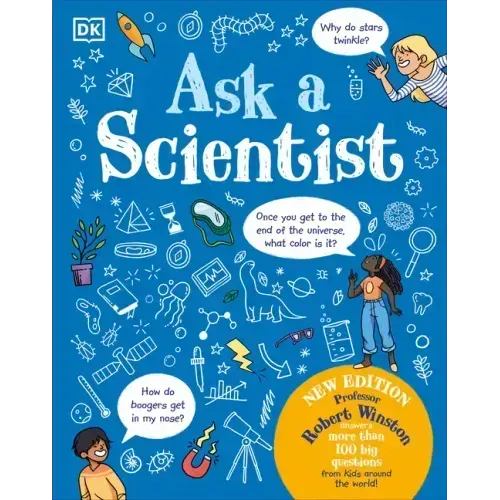 Ask a Scientist (New Edition): Professor Robert Winston Answers More Than 100 Big Questions from Kids Around the World!