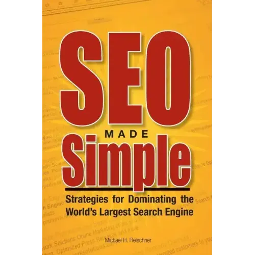 SEO Made Simple: Strategies For Dominating The World's Largest Search Engine
