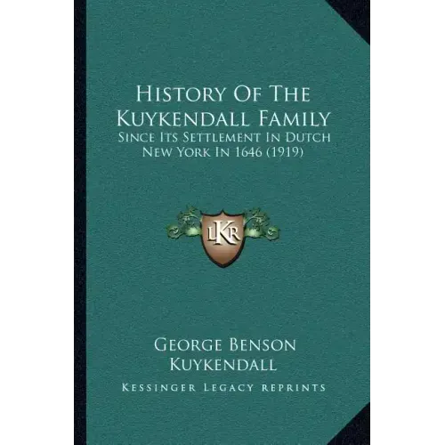History Of The Kuykendall Family: Since Its Settlement In Dutch New York In 1646 (1919)