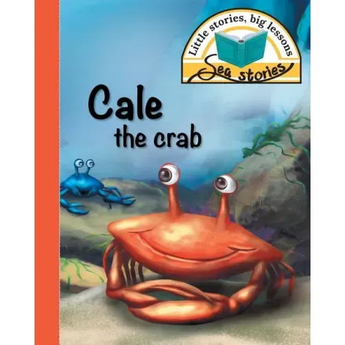 Cale the crab: Little stories, big lessons