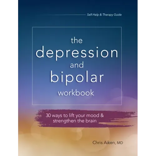 Depression and Bipolar Workbook: 30 Ways to Lift Your Mood & Strengthen the Brain