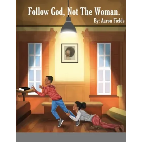 Follow God, Not The Woman