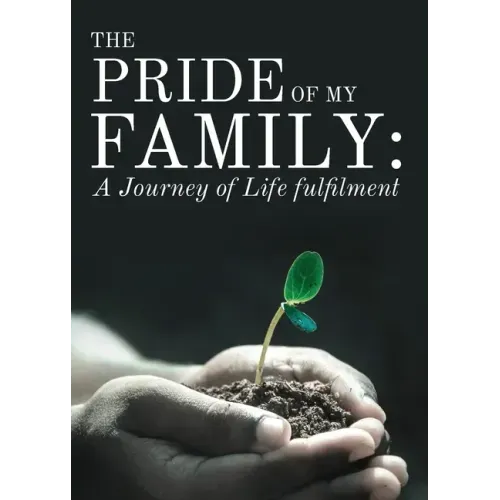 The Pride of My Family: A Journey of Life Fulfilment From Mustard Seed to a Huge Iroko Tree